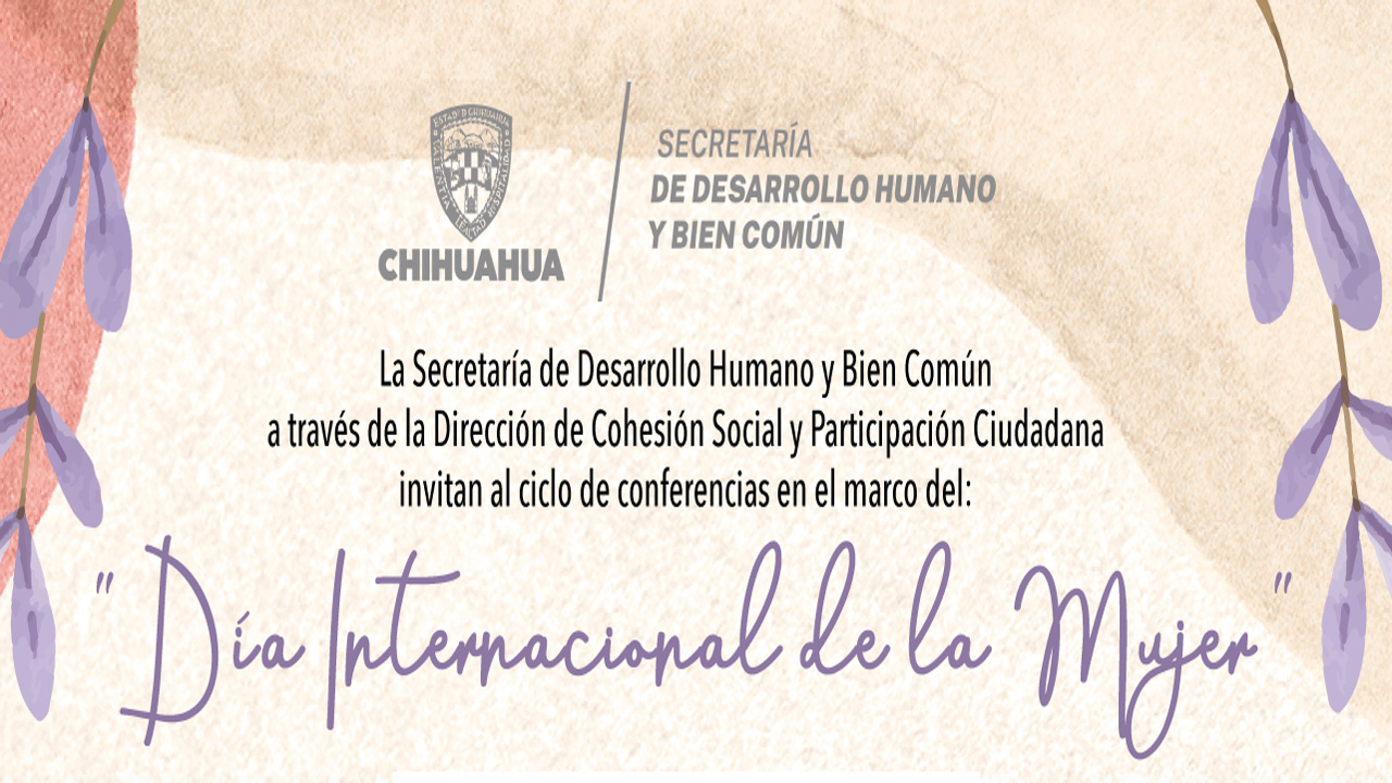El Estado de Chihuahua Invita Desarrollo Humano y Bien Común a ciclo de conferencias virtuales por el Día Internacional de la Mujer